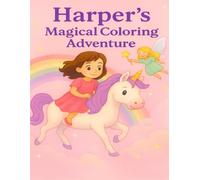 Harper’s Magical Coloring Adventure: A Personalized 8.5x11 Coloring Book Filled with Fairies, Unicorns, and Enchanted Fun - Perfect for Little Girls Who Love Magic, Rainbows, and Imagination!