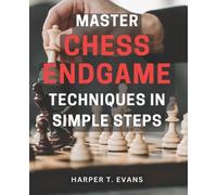 Harper T Evans Master Chess Endgame Techniques in Simple Steps (Tascabile)