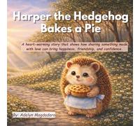 Harper the Hedgehog Bakes a Pie - A Children’s Story for Ages 3-8 with a Moral Lesson & 10 Comprehension Questions