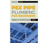 Harper Wells PEX Pipe Plumbing for Beginners (Tascabile) Homeowner House Help