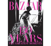 Harper's Bazaar: 150 Years: The Greatest Moments [Lingua inglese]