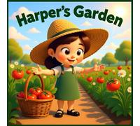 Harper's Garden: A Children's Story of Patience, Growth, and Healthy Eating