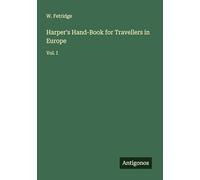 Harper's Hand-Book for Travellers in Europe: Vol. I