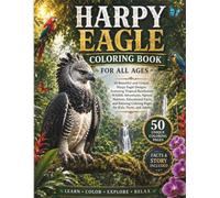 Harpy Eagle Coloring Book for All Ages: 50 Beautiful and Unique Harpy Eagle Designs Featuring Tropical Rainforests, Wildlife Adventures, Natural ... Coloring Pages for Kids, Teens, and Adults