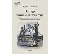 Harraga Bruciare per l'Europa. Indagine e Psicanalisi dei Migranti nel Mediterra
