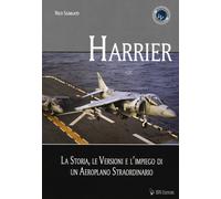 Harrier. La storia, le versioni e l'impiego di un aeroplano straordinario ...