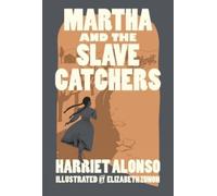 Harriet Alonso Martha and the Slave Catchers (Copertina rigida)