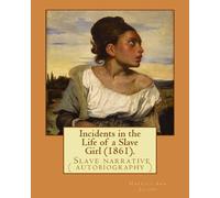 Harriet Ann Jacobs Incidents in the Life of a Slave Girl (1861). By (Tascabile)