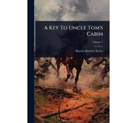 Harriet Beecher Stowe A Key To Uncle Tom's Cabin (Tascabile)