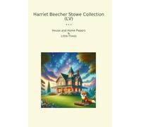 Harriet Beecher Stowe Collection (LV): House Home Papers Little Foxes