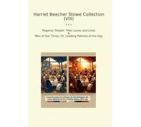 Harriet Beecher Stowe Collection (VIII): Poganuc People Their Loves Lives Times Leading Patriots