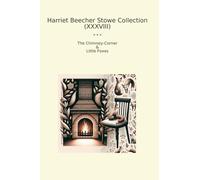 Harriet Beecher Stowe Collection (XXXVIII): Chimney Corner Little Foxes