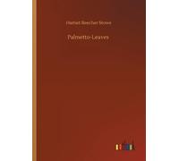 Harriet Beecher Stowe Palmetto-Leaves (Tascabile)