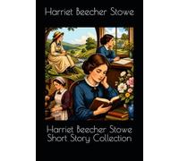 Harriet Beecher Stowe Short Story Collection