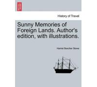 Harriet Beecher Sunny Memories of Foreign Lands. Author's edition, w (Tascabile)