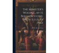 Harriet Beecher The Minister's Wooing, by H. Beecher Stowe. W (Copertina rigida)