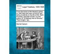 Harriet Carson From the Loom to the Lawyer's Gown, Or, Self Help Tha (Tascabile)