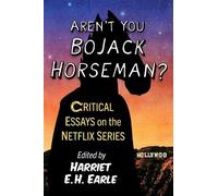 Harriet E.H. Earle – Aren't You Bojack Horseman? – Saggi critici sulla serie Netflix – Tascabile