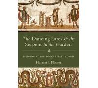 Harriet I. Flow The Dancing Lares and the Serpent in the Gard (Copertina rigida)