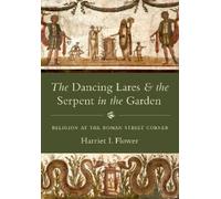 Harriet I. Flow The Dancing Lares and the Serpent in the Gard (Copertina rigida)