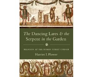 Harriet I. Flow The Dancing Lares and the Serpent in the Gard (Copertina rigida)