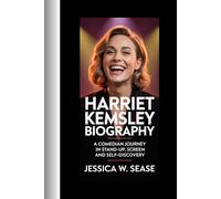 HARRIET KEMSLEY BIOGRAPHY: A COMEDIAN JOURNEY IN STAND-UP, SCREEN AND SEIF-DISCOVETY