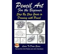 Harriet Kim Anh Pencil Art For the Beginner - Step By Step Guide to (Tascabile)