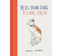 Harriet Lowther Tell Your Dog I Love Them (Copertina rigida)