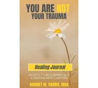 Harriet M Harris You Are Not Your Trauma Healing Journal (Tascabile)