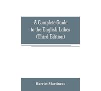 Harriet Martine A Complete Guide to the English Lakes (Third Editio (Tascabile)