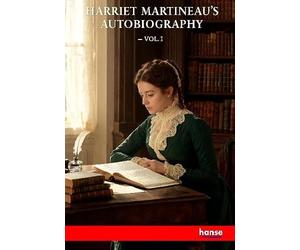 Harriet Martineau's Autobiography: Vol. I