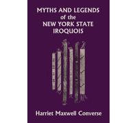 Harriet Maxwell Myths and Legends of the New York State Iroquois (Ye (Tascabile)