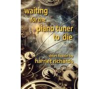 Harriet Richards Waiting for the Piano Tuner to Die (Tascabile)