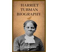 Harriet Tubman Biography: A Biography of the Underground Railroad Hero-Her Courage, Freedom Journey, and Legacy