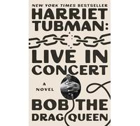 Bob the Drag Queen Harriet Tubman: Live in Concert (Copertina rigida)
