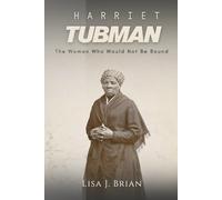 Harriet Tubman: The Woman Who Would Not Be Bound
