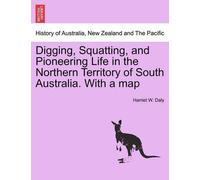 Harriet W Daly Digging, Squatting, and Pioneering Life in the Northe (Tascabile)