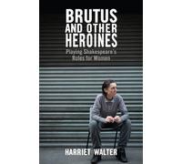 Harriet Walter Brutus and Other Heroines (Tascabile)