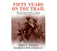 Harrington O'Reilly John Y Nelson Fifty Years On The Trail (Tascabile)
