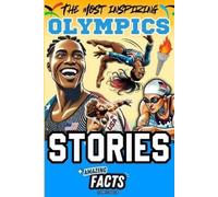 The Most Inspiring Olympics Stories and Amazing Facts for Young Readers: A Motivational Gift Book for Sports Lovers, Athletes, Fans, Boys and Girls !