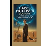 HARRIS DICKINSON BIOGRAPHY: A Quiet Force in Cinema, The Inspirational Story