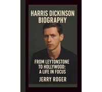 HARRIS DICKINSON BIOGRAPHY: FROM LEYTONSTONE TO HOLLYWOOD:A LIFE IN FOCUS