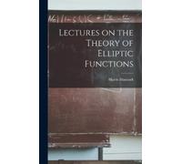Harris Hancock Lectures on the Theory of Elliptic Functions (Copertina rigida)