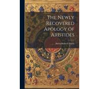 Harris Helen Balkwill The Newly Recovered Apology of Aristides (Tascabile)