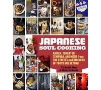 Japanese Soul Cooking: Ramen, Tonkatsu, Tempura, and More from the Streets and