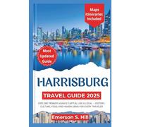 Harrisburg Travel Guide 2025: Explore Pennsylvania’s Capital Like a Local - History, Culture, Food, and Hidden Gems for Every Traveler