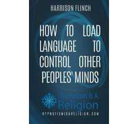 Harrison Flinch How To Load Language To Control Other Peoples' Minds (Tascabile)