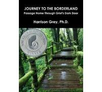 Harrison Grey, Journey to the Borderland: Passage Home Through Grie (Tascabile)