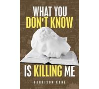Harrison Kane What You Don't Know Is Killing Me (Tascabile)