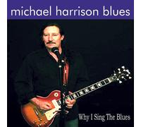 Harrison, Michael Blues - Why I Sing The Blues